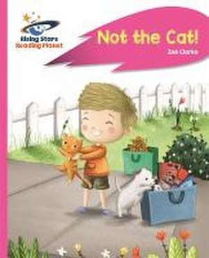 Reading Planet - Not the Cat! - Pink A: Rocket Phonics de Zoe Clarke