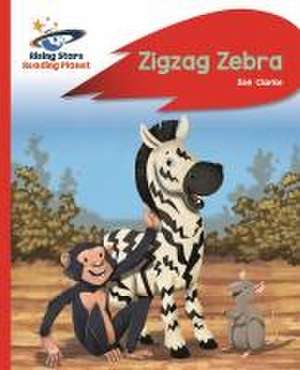 Reading Planet - Zigzag Zebra - Red B: Rocket Phonics de Zoe Clarke