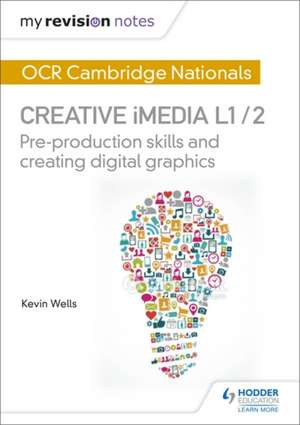 Wells, K: My Revision Notes: OCR Cambridge Nationals in Crea