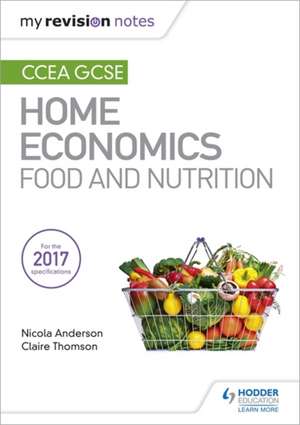 My Revision Notes: CCEA GCSE Home Economics: Food and Nutrition de Nicola Anderson