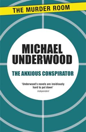 The Anxious Conspirator de Michael Underwood