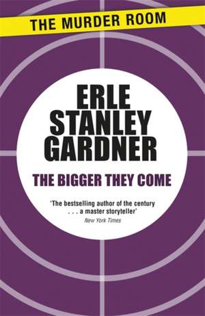 Bigger They Come de Erle Stanley Gardner