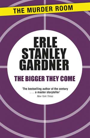The Bigger They Come de Erle Stanley Gardner