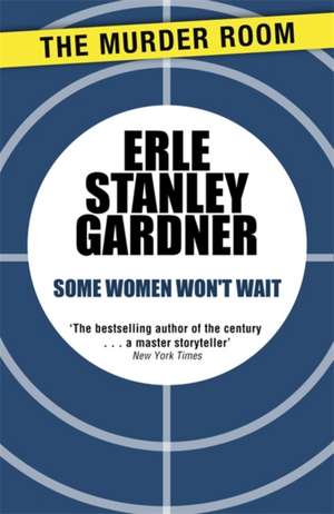 Some Women Won't Wait de Erle Stanley Gardner