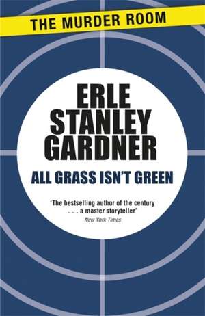 All Grass Isn't Green de Erle Stanley Gardner