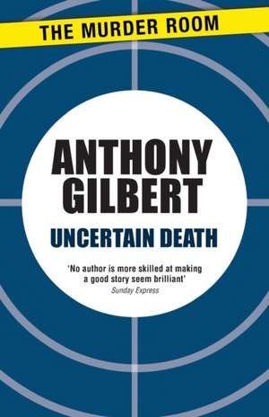 Uncertain Death de Anthony Gilbert