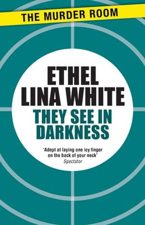 White, E: They See in Darkness de Ethel Lina White