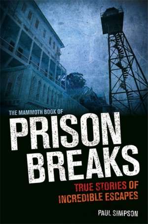 The Mammoth Book of Prison Breaks de Paul Simpson