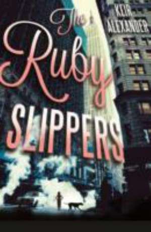 Alexander, K: The Ruby Slippers de Keir Alexander