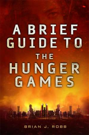 A Brief Guide To The Hunger Games de Brian Robb