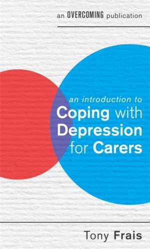 An Introduction to Coping with Depression for Carers de Tony Frais