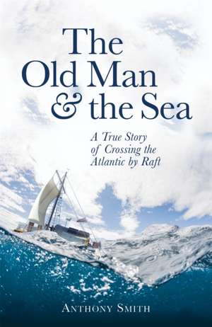 The Old Man and the Sea: My Father's Life and Letters de Anthony Smith