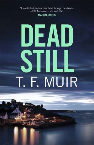 Dead Still: A compelling, page-turning Scottish crime thriller de T.F. Muir