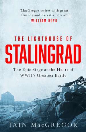 The Lighthouse of Stalingrad de Iain Macgregor