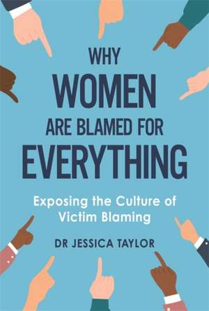 Why Women Are Blamed For Everything de Jessica Taylor