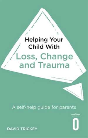 Helping Your Child with Loss and Trauma de David Trickey