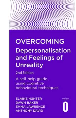 Overcoming Depersonalisation and Feelings of Unreality, 2nd Edition de Anthony David