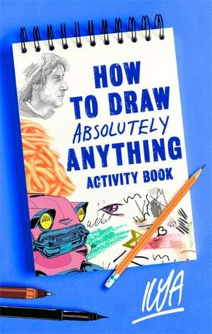 How to Draw Absolutely Anything Activity Book de Ilya