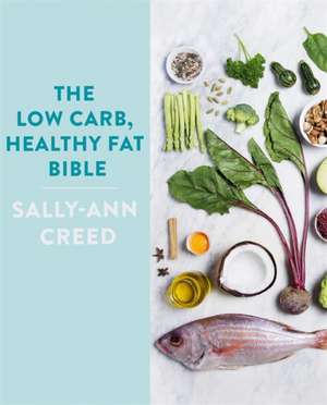 The Low-Carb, Healthy Fat Bible de Sally-Ann Creed