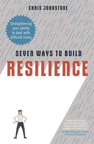 Seven Ways to Build Resilience de Chris Johnstone