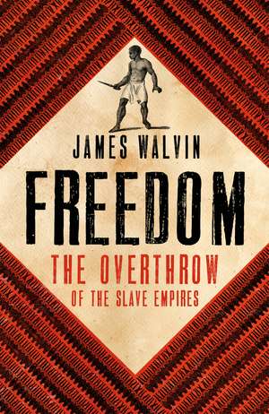Freedom: The Overthrow of the Slave Empires de Professor James Walvin