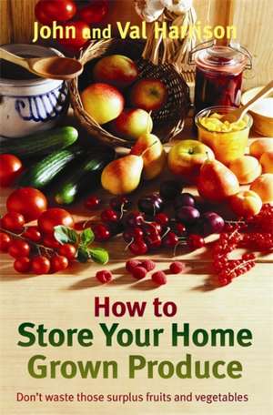 How to Store Your Home Grown Produce de John Harrison