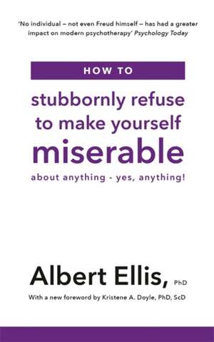 How to Stubbornly Refuse to Make Yourself Miserable de Albert Ellis