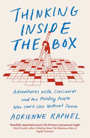 Thinking Inside the Box: Adventures with Crosswords and the Puzzling People Who Can't Live Without Them de Adrienne Raphel