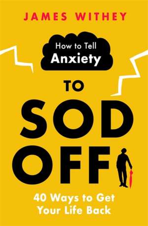 How to Tell Anxiety to Sod Off de James Withey