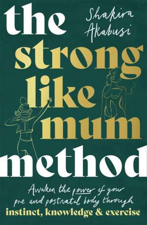 The Strong Like Mum Method de Shakira Akabusi