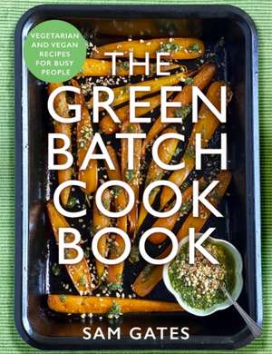 The Green Batch Cook Book de Sam Gates