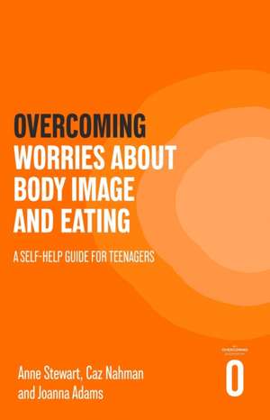 Overcoming Worries About Body Image and Eating de Anne Stewart