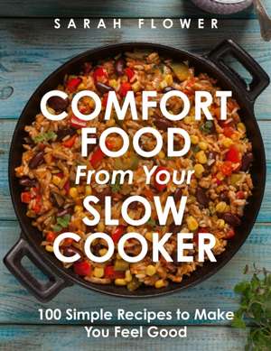 Comfort Food from Your Slow Cooker de Sarah Flower