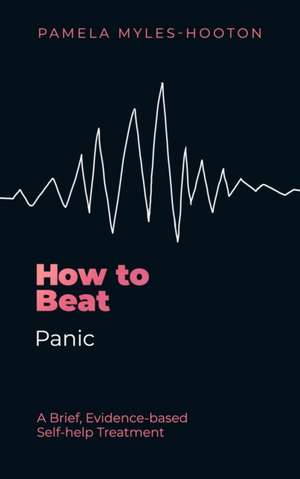 How to Beat Panic de Pamela Myles-Hooton