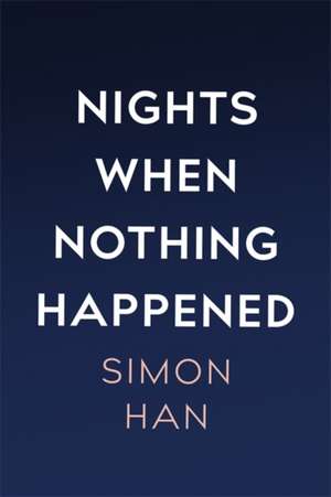 Nights When Nothing Happened de Simon Han