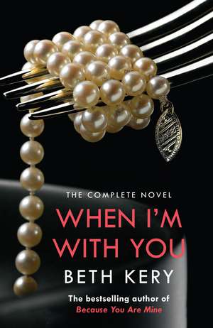 When I'm With You Complete Novel (Because You Are Mine Series #2) de Beth Kery