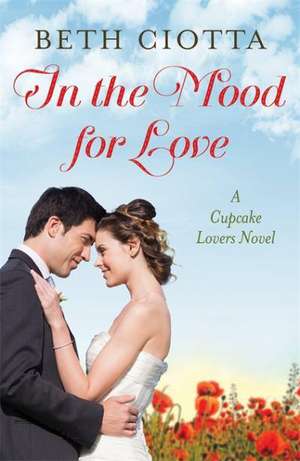 In The Mood For Love (Cupcake Lovers Book 4) de Beth Ciotta