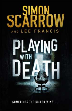 Scarrow, S: Playing with Death: a Gripping Serial Killer Thr de Lee Francis