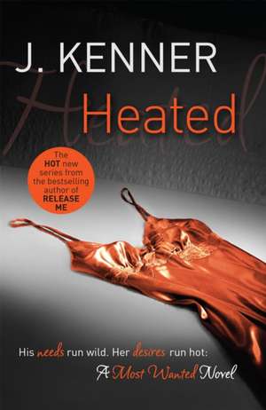 Heated: Most Wanted Book 2 de J. Kenner