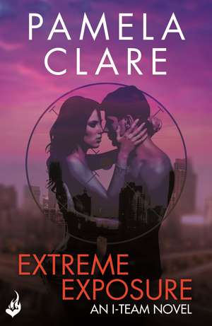 Extreme Exposure: I-Team 1 (A series of sexy, thrilling, unputdownable adventure) de Pamela (Author) Clare