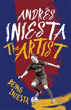 The Artist: Being Iniesta de Andrés Iniesta