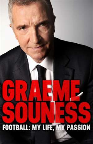 Graeme Souness - Football: My Life, My Passion de Graeme Souness