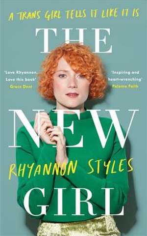 The New Girl: A Trans Girl Tells It Like It Is de Rhyannon Styles