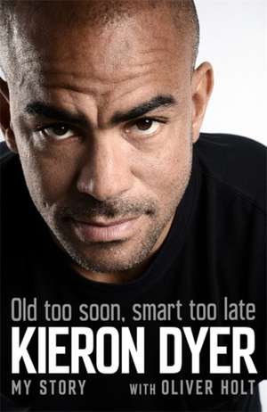 Old Too Soon, Smart Too Late de Kieron Dyer