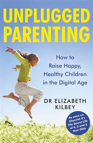 Kilbey, E: Unplugged Parenting de Elizabeth Kilbey