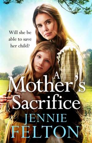 A Mother's Sacrifice de Jennie Felton