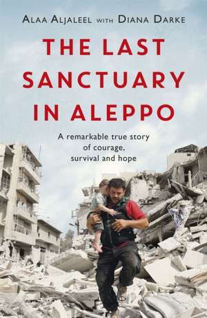 The Last Sanctuary in Aleppo de Alaa Aljaleel