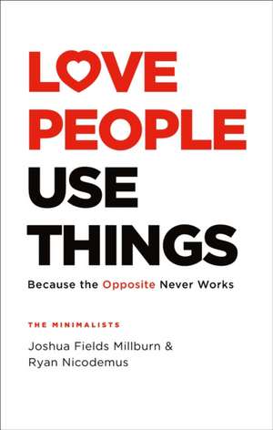 Love People, Use Things de Joshua Fields Millburn