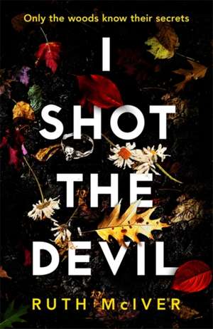 I Shot the Devil de Ruth McIver