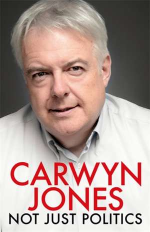 Not Just Politics de Carwyn Jones